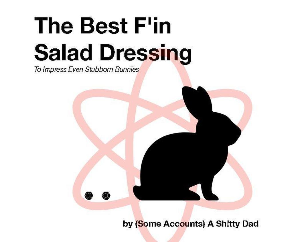 The Best F‘in Salad Dressing Ever: To Impress Even Stubborn Bunnies