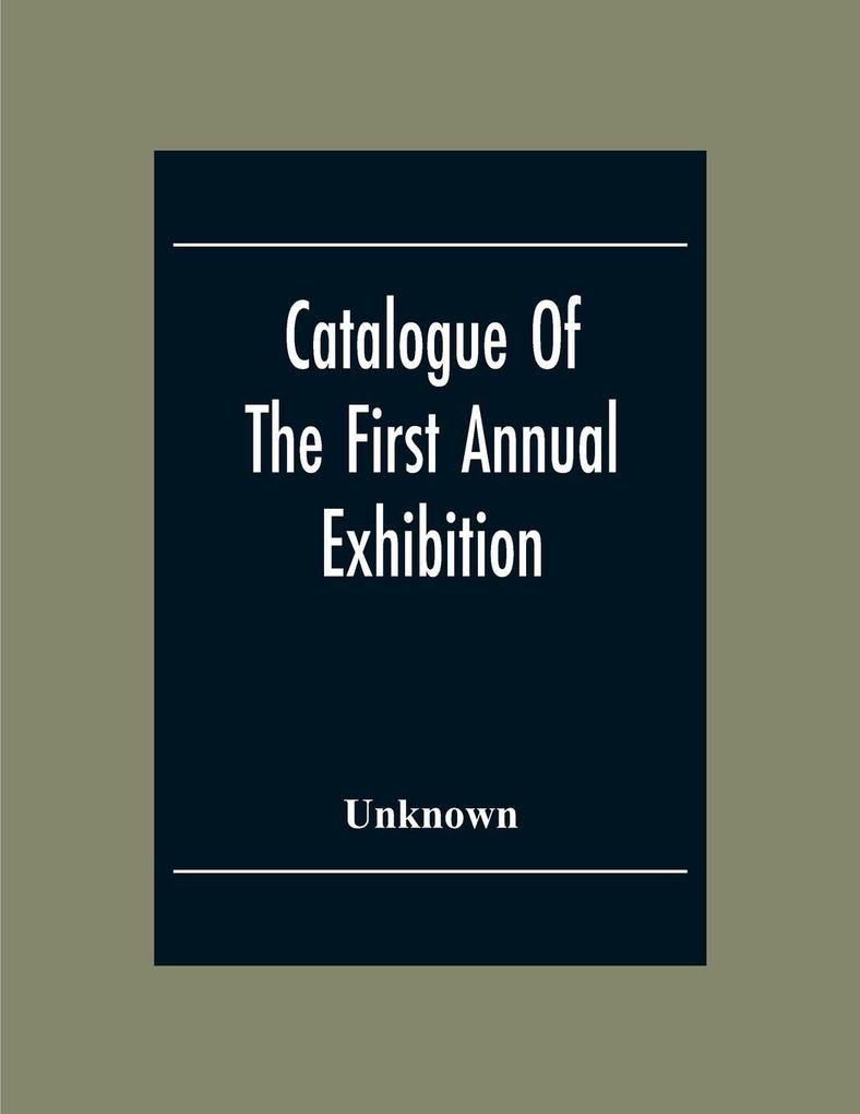 Catalogue Of The First Annual Exhibition Of The Society Of Independent Artists (Incorporated) Grand Central Palace From April 10Th To May 6Th. Inclusive