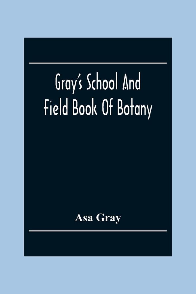 Gray‘S School And Field Book Of Botany