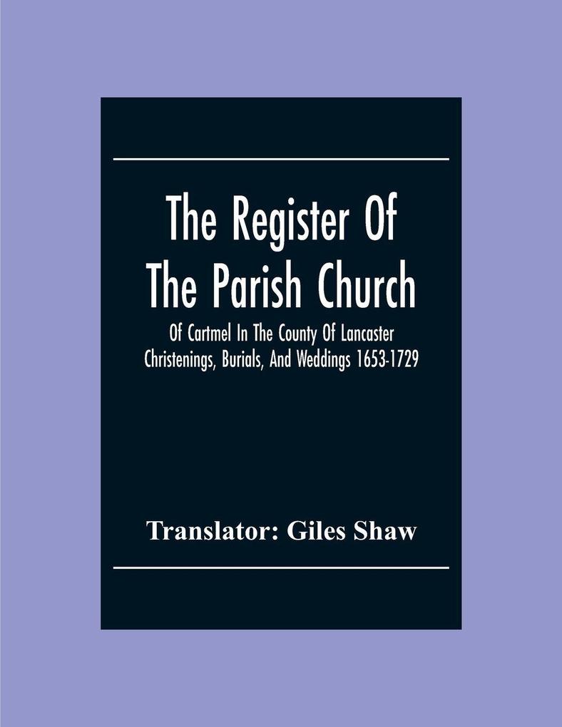 The Register Of The Parish Church Of Cartmel In The County Of Lancaster Christenings Burials And Weddings 1653-1729