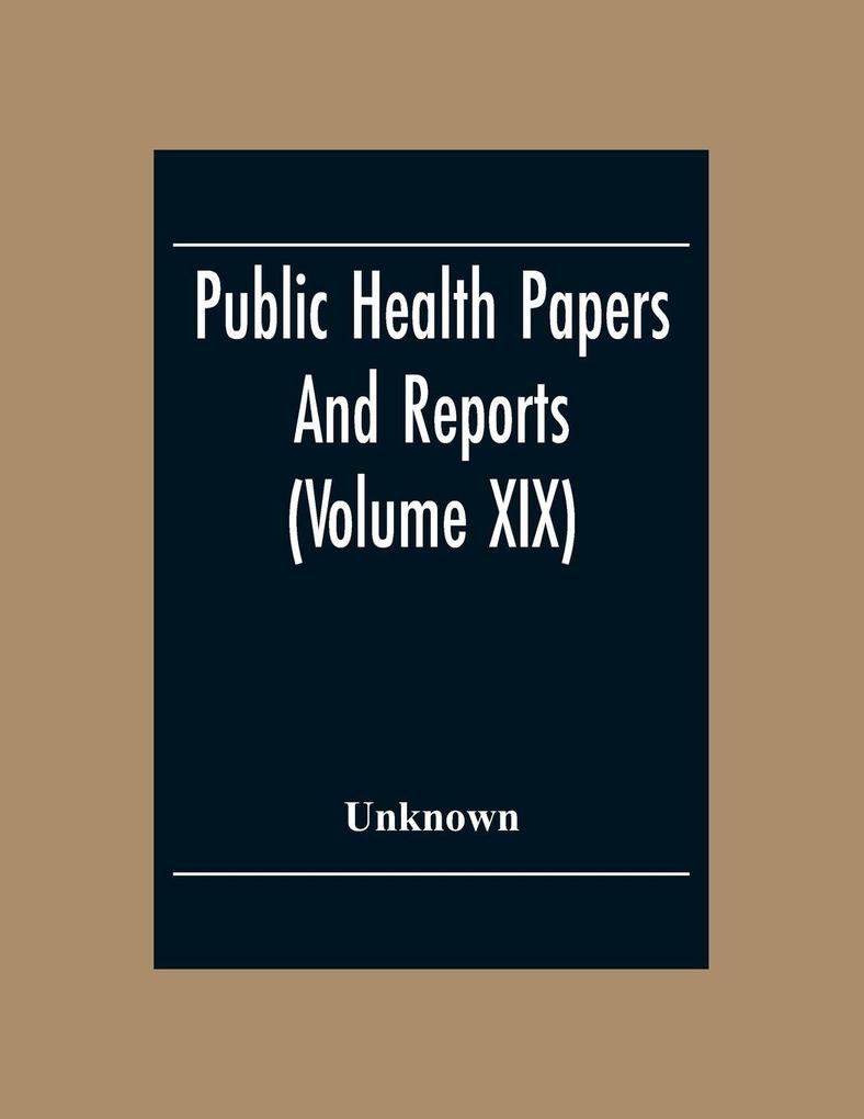Public Health Papers And Reports (Volume XIX) American Public Health Association Chicago Illinois October 9-14 1893