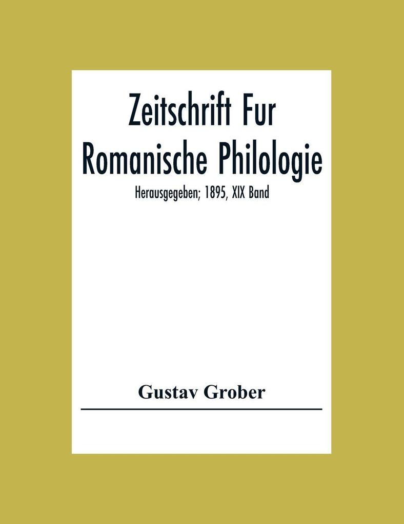 Zeitschrift Fur Romanische Philologie; Herausgegeben; 1895 XIX Band
