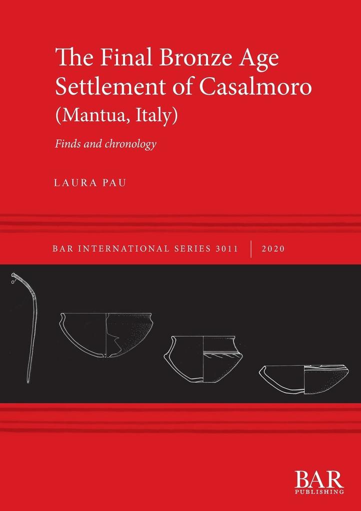The Final Bronze Age Settlement of Casalmoro (Mantua Italy)