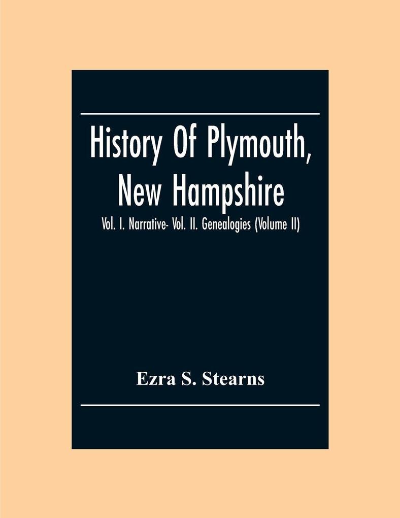 History Of Plymouth New Hampshire; Vol. I. Narrative- Vol. Ii. Genealogies (Volume Ii)
