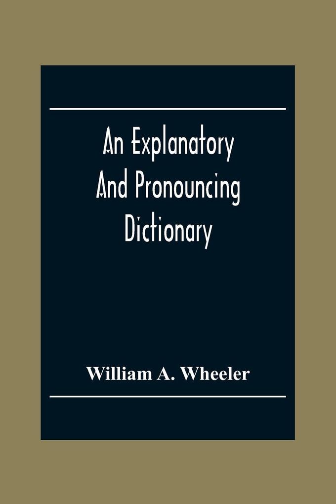 An Explanatory And Pronouncing Dictionary Of The Noted Names Of Fiction Including Pseudonyms Surnames Bestowed On Eminent Men And Analogous Popular Appellations Often Referred To In Literature And Conversation