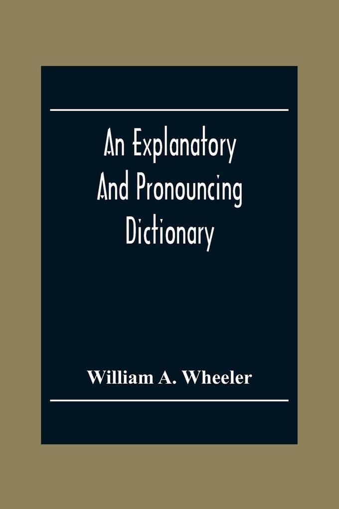 An Explanatory And Pronouncing Dictionary Of The Noted Names Of Fiction Including Pseudonyms Surnames Bestowed On Eminent Men And Analogous Popular Appellations Often Referred To In Literature And Conversation