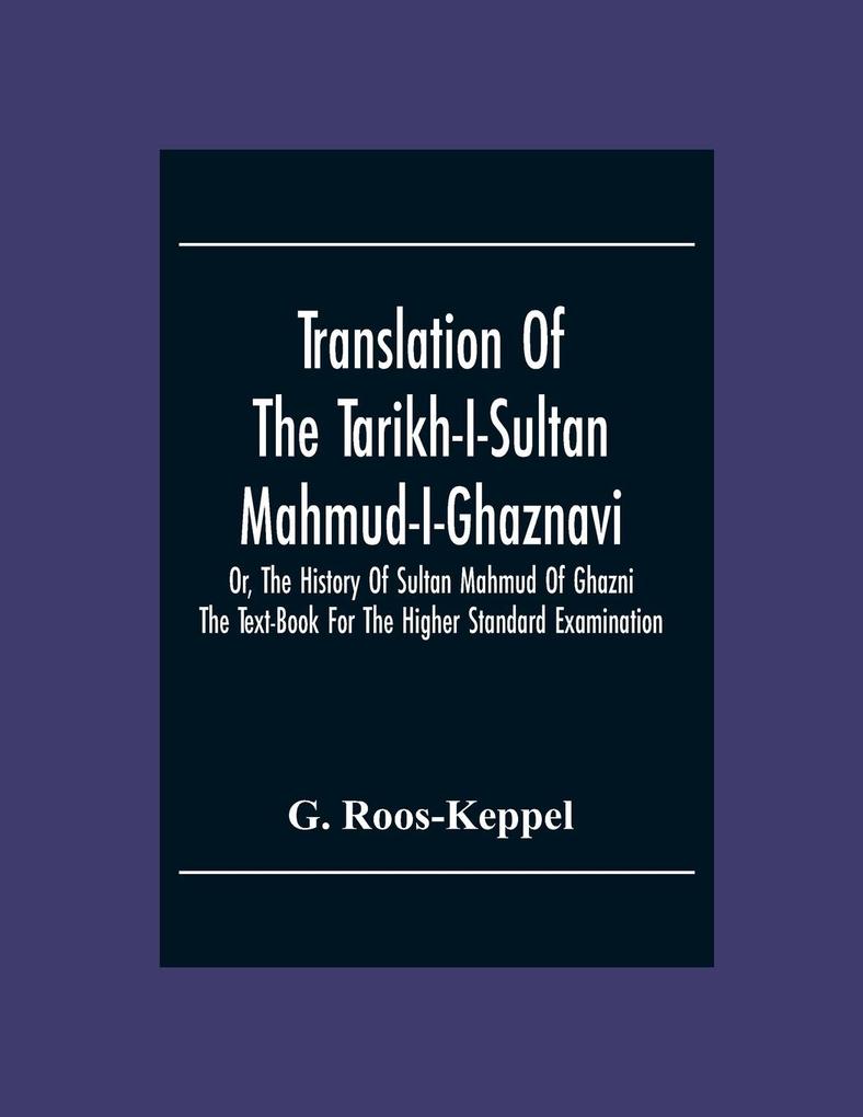 Translation Of The Tarikh-I-Sultan Mahmud-I-Ghaznavi Or The History Of Sultan Mahmud Of Ghazni