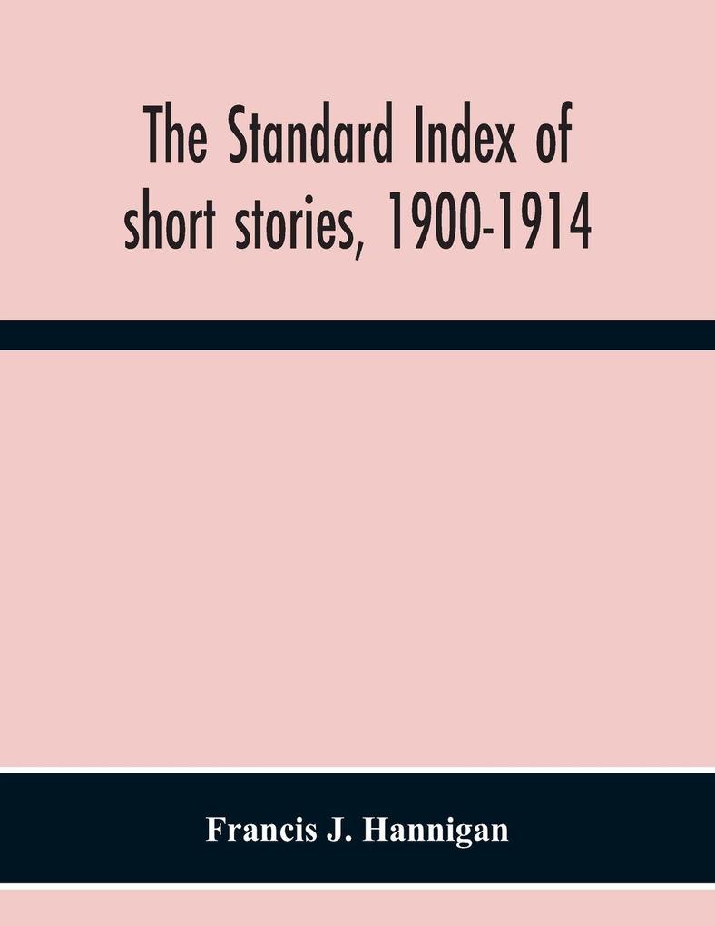 The Standard Index Of Short Stories 1900-1914