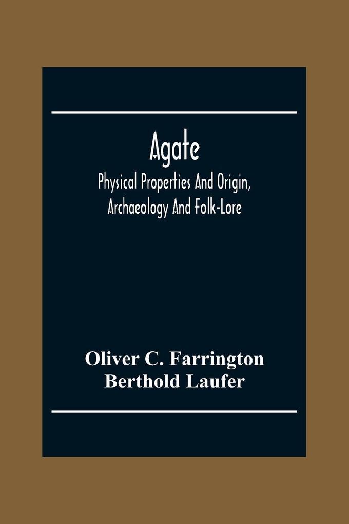 Agate; Physical Properties And Origin Archaeology And Folk-Lore