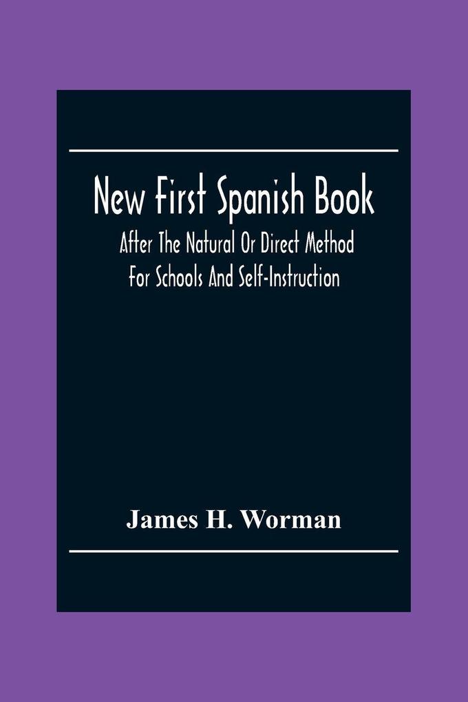 New First Spanish Book After The Natural Or Direct Method For Schools And Self-Instruction
