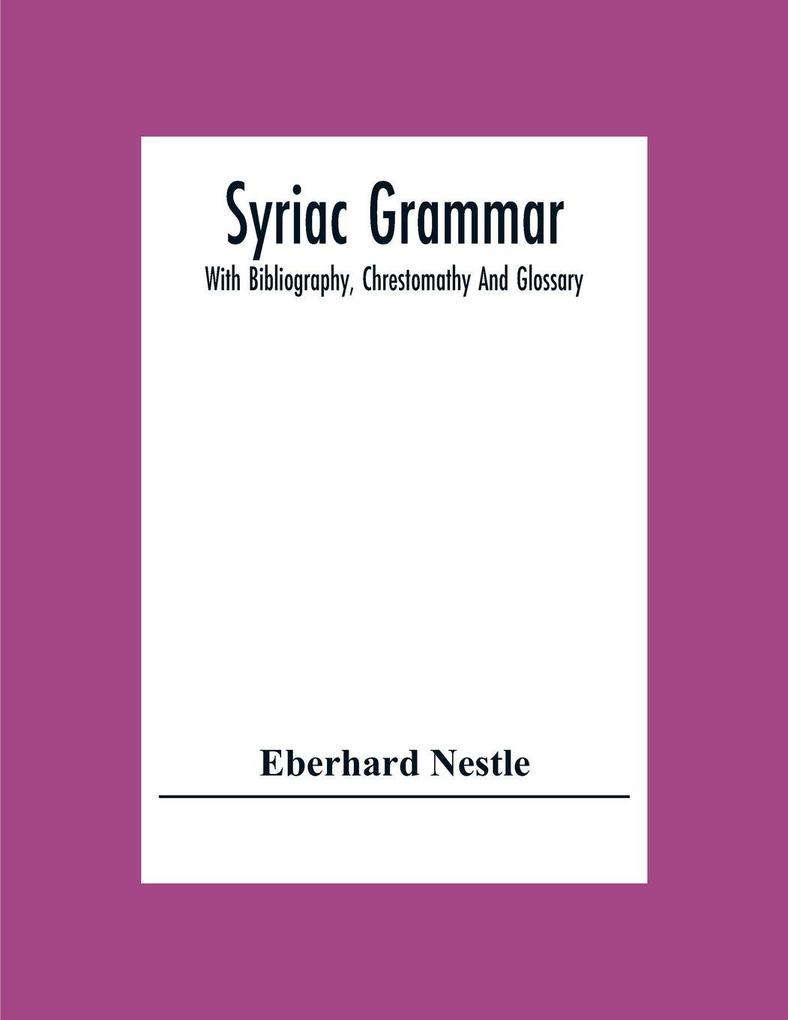 Syriac Grammar; With Bibliography Chrestomathy And Glossary
