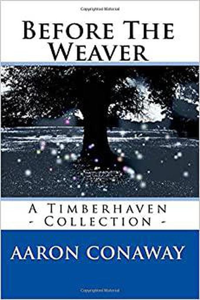 Before The Weaver (The Timberhaven Chronicles)