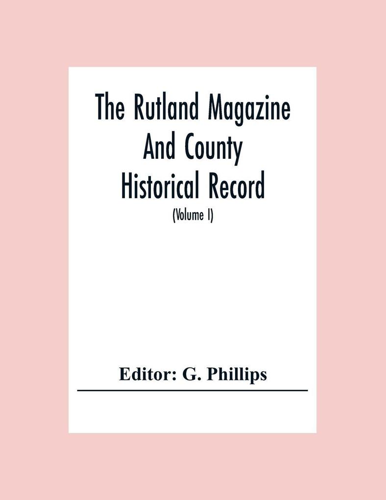 The Rutland Magazine And County Historical Record; An Illustrated Quarterly Magazine (Volume I) January1903 - October1904