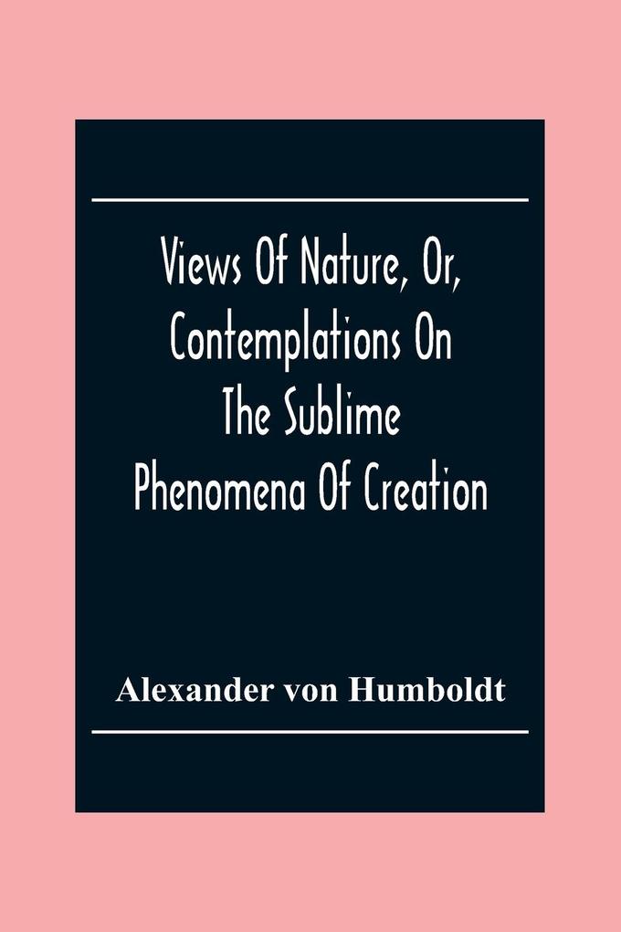 Views Of Nature Or Contemplations On The Sublime Phenomena Of Creation