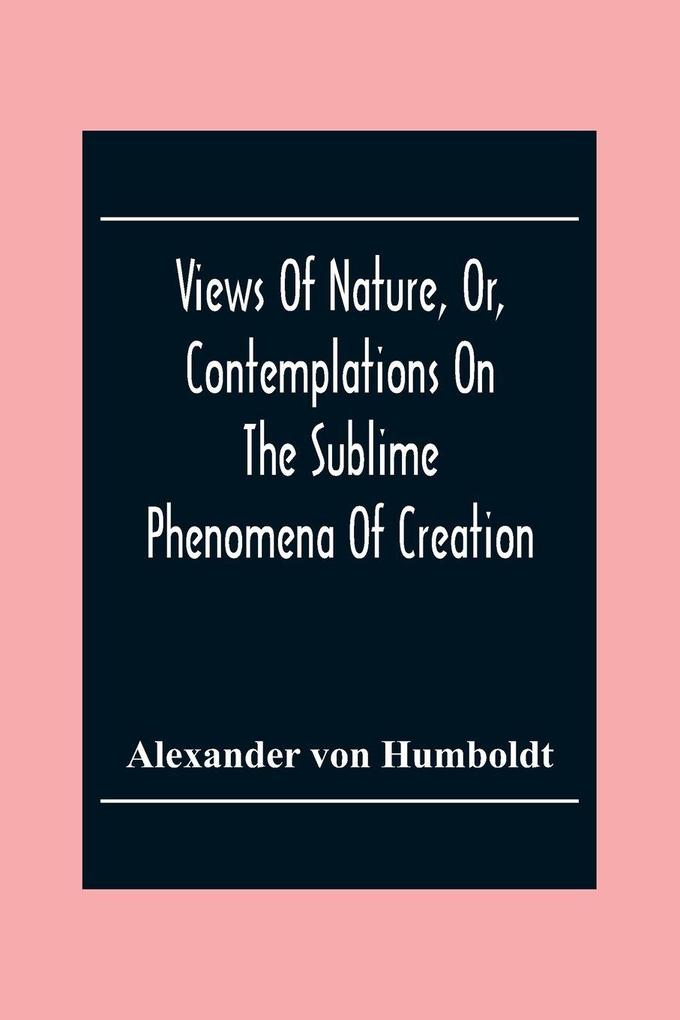 Views Of Nature Or Contemplations On The Sublime Phenomena Of Creation