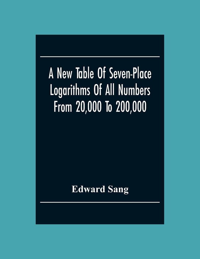 A New Table Of Seven-Place Logarithms Of All Numbers From 20000 To 200000