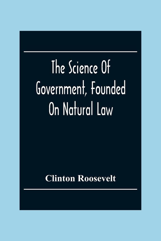 The Science Of Government Founded On Natural Law