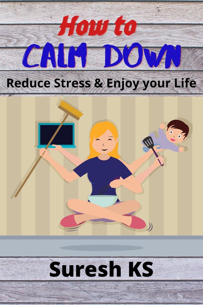 How to Calm Down: Reduce Stress & Enjoy your Life