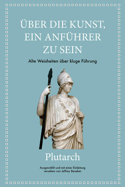 Plutarch: Über die Kunst ein Anführer zu sein