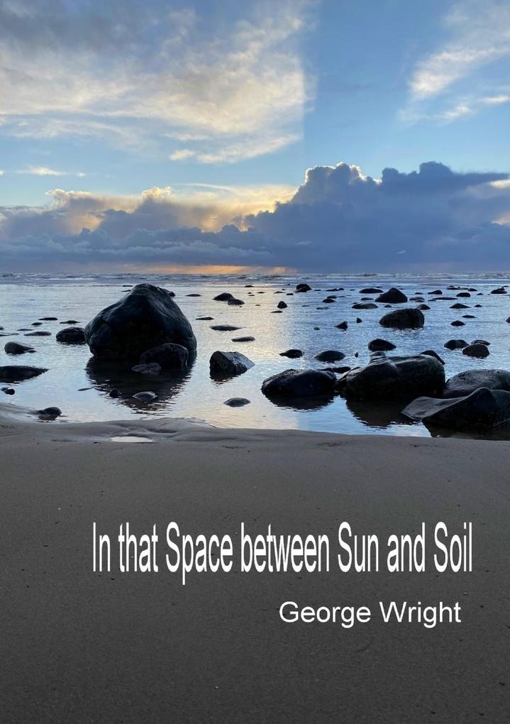 In That Space Between Sun and Soil