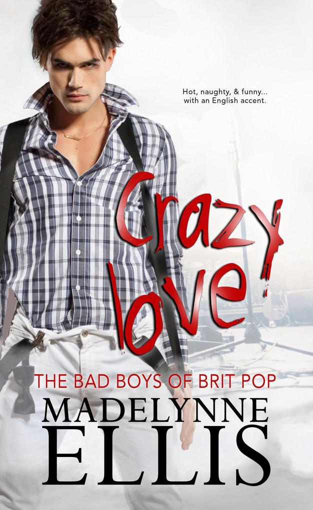 Crazy Love (The Bad Boys of Brit Pop #1)