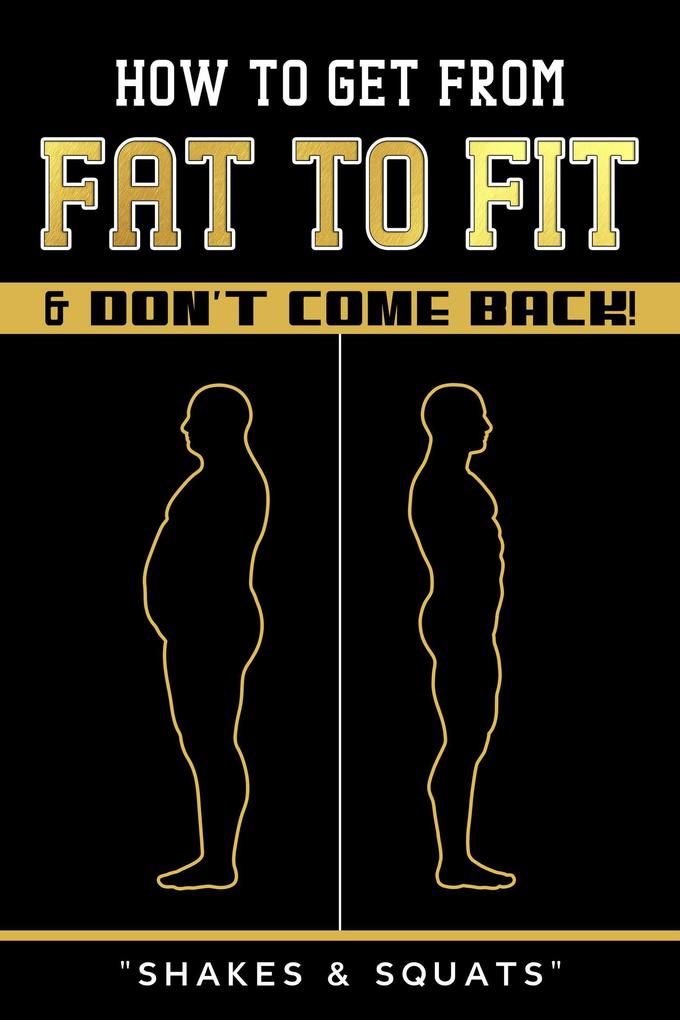 How To Get From Fat To Fit & Don‘t Come Back !