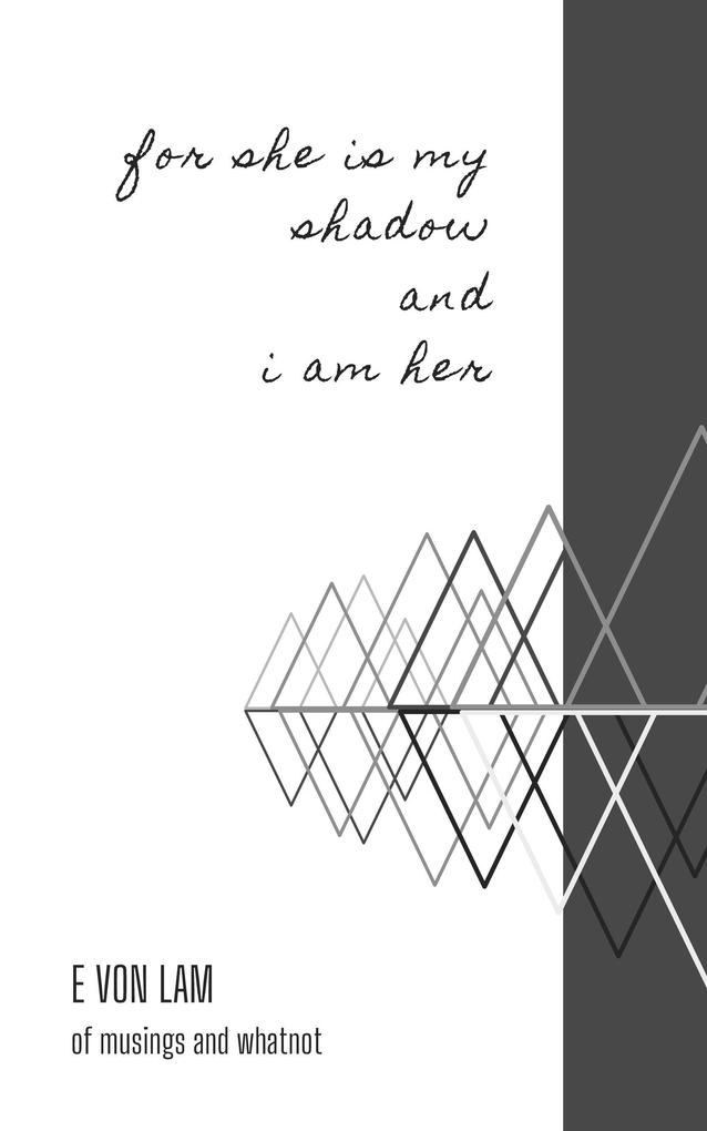 For she is my shadow and i am her