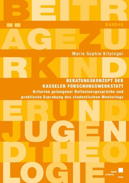 Beratungskonzept der Kasseler Forschungswerkstatt Kriterien gelungener Reflexionsgespräche und praktische Erprobung des studentischen Mentorings