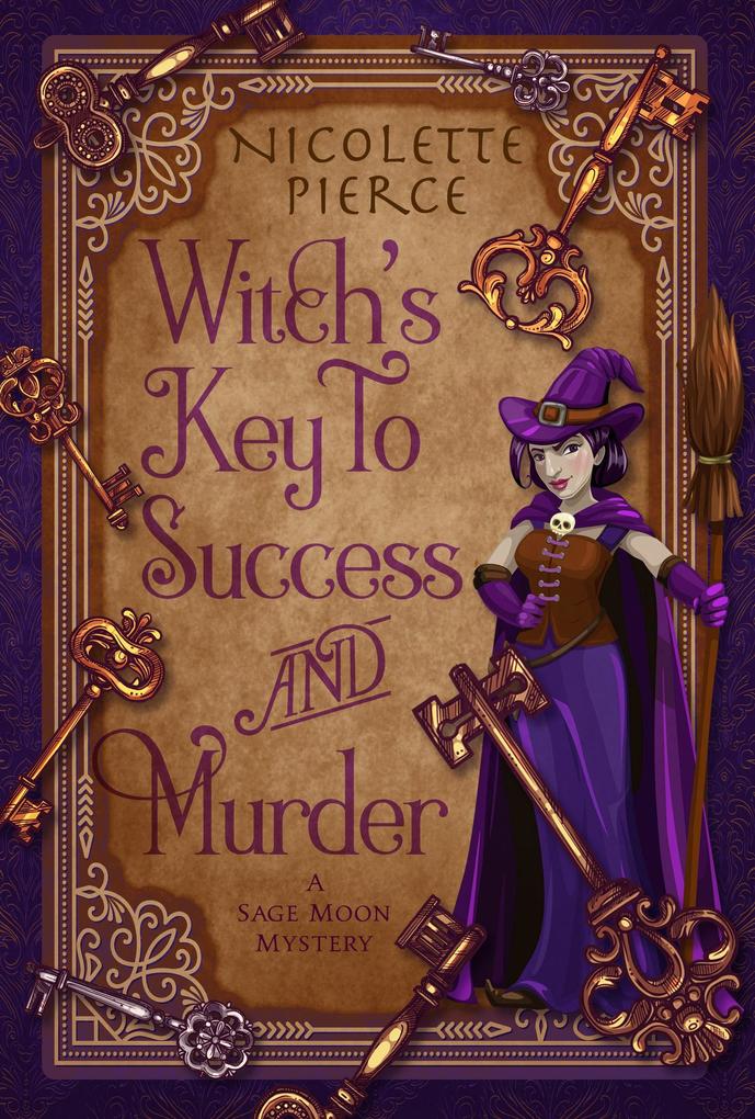 Witch‘s Key to Success and Murder (A Sage Moon Mystery #1)
