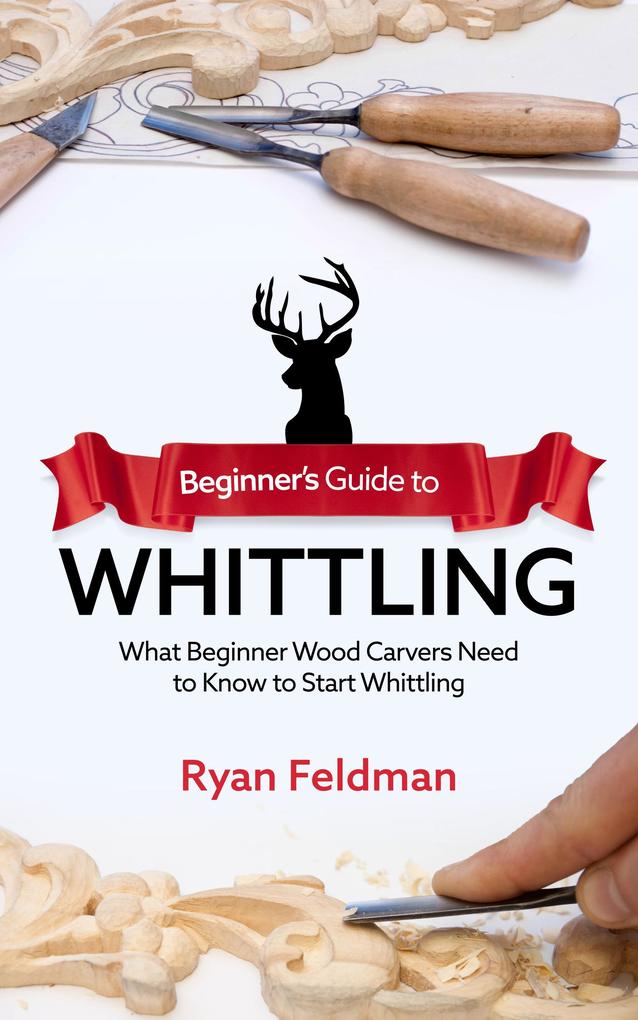 Beginner‘s Guide to Whittling: What Beginner Wood Carvers Need to Know to Start Whittling