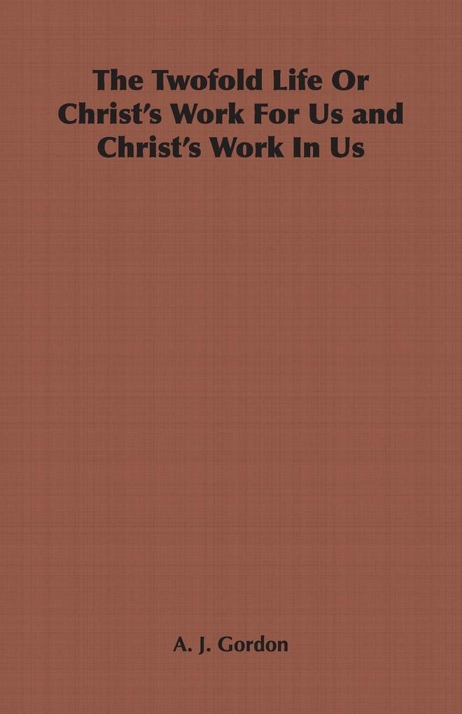 The Twofold Life or Christ's Work for Us and Christ's Work in Us