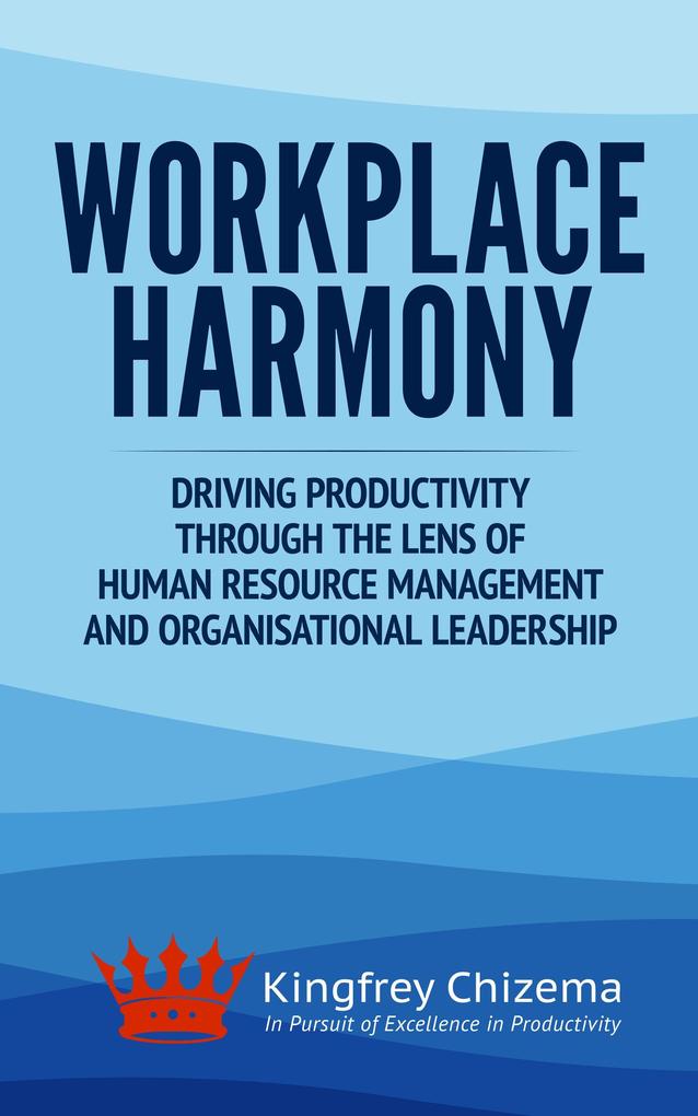 Workplace Harmony Driving Productivity Through the Lens of Human Resource Management and Organisational Leadership