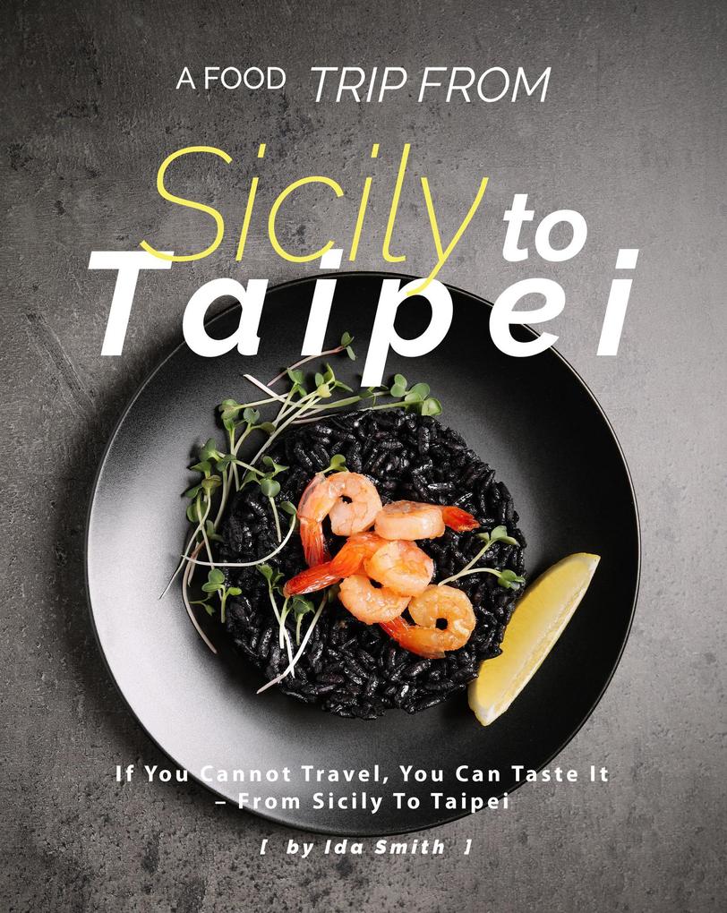 A Food Trip From Sicily To Taipei: If You Cannot Travel You Can Taste It - From Sicily To Taipei