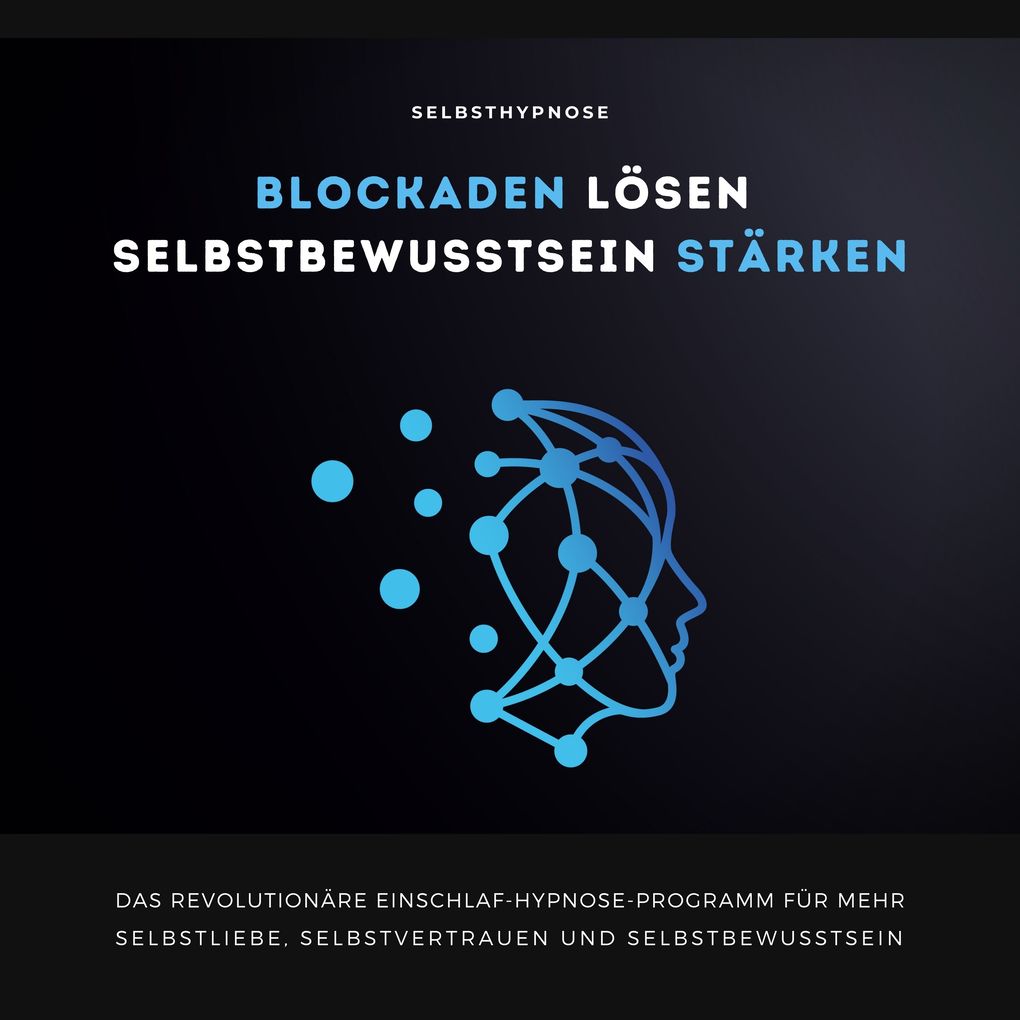 Selbsthypnose: Blockaden lösen Selbstbewusstsein stärken