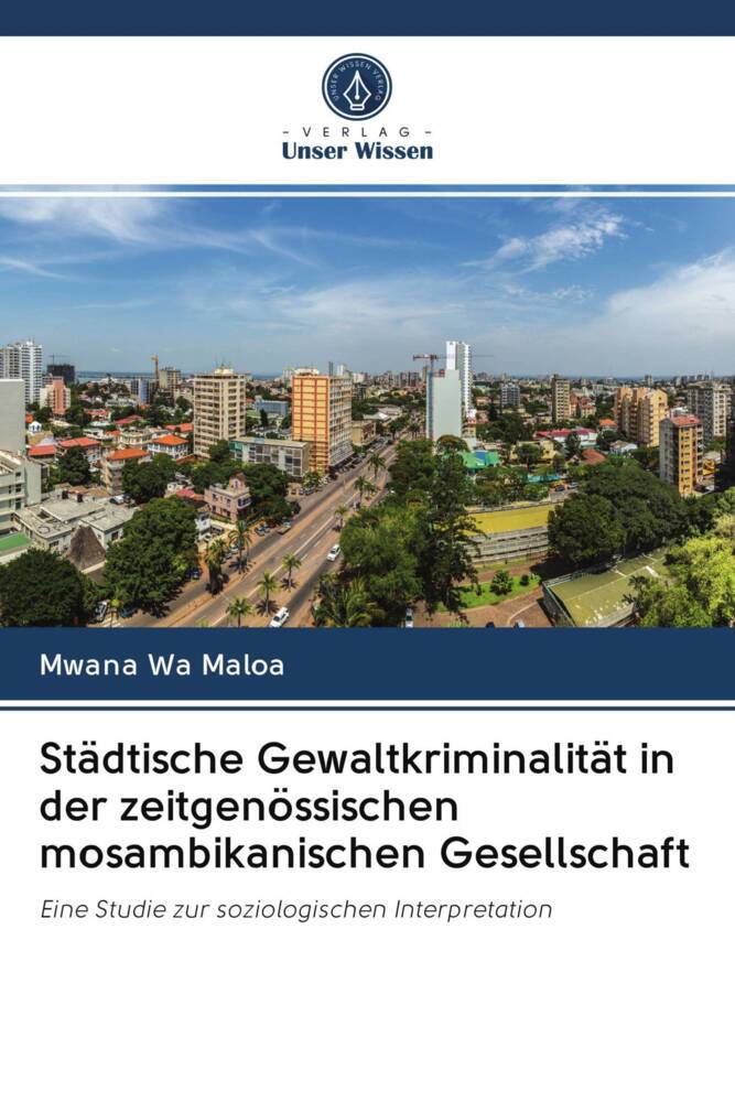 Städtische Gewaltkriminalität in der zeitgenössischen mosambikanischen Gesellschaft