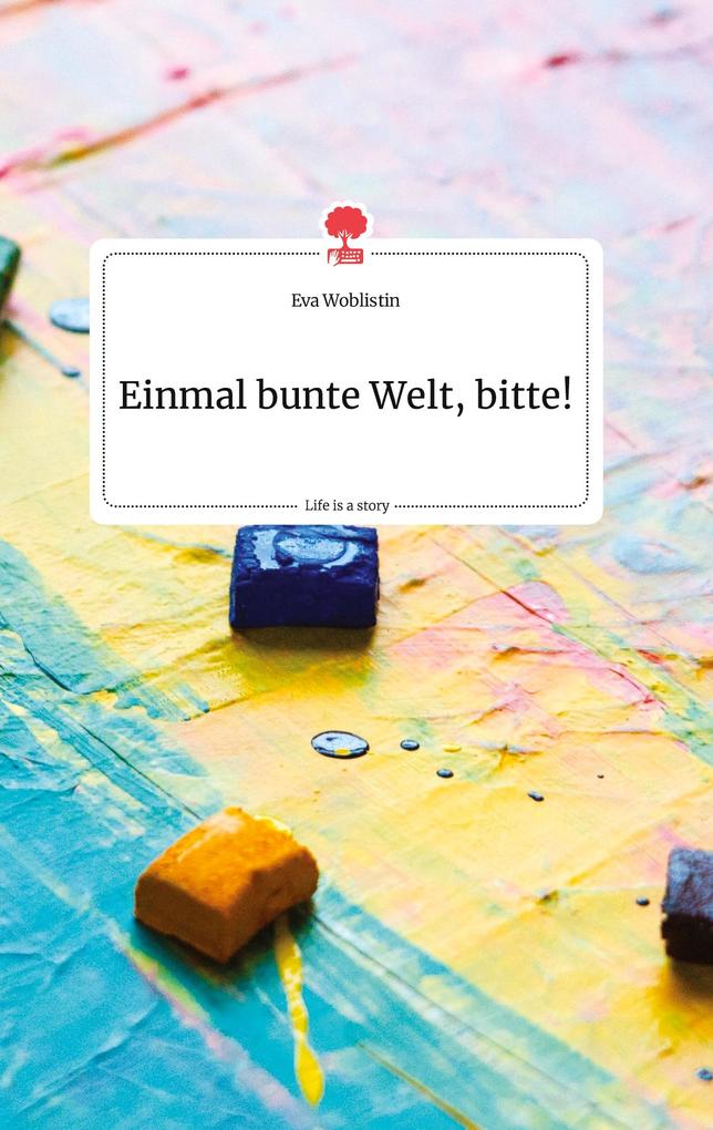 Image of Einmal bunte Welt bitte! Life is a Story - story.one