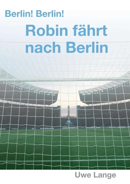 Image of Berlin! Berlin! Robin fährt nach Berlin