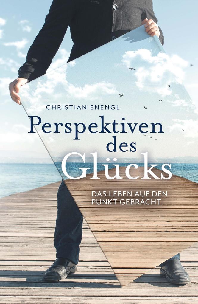 Perspektiven des Glücks - Christian Enengl
