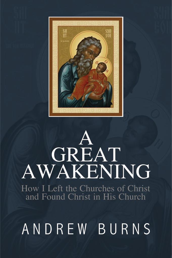 A Great Awakening: How I Left the Church of Christ and Found Christ in His Church