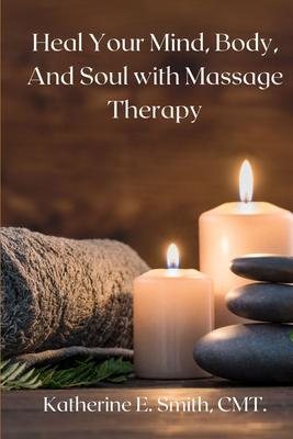 Heal Your Mind Body and Soul with Massage Therapy