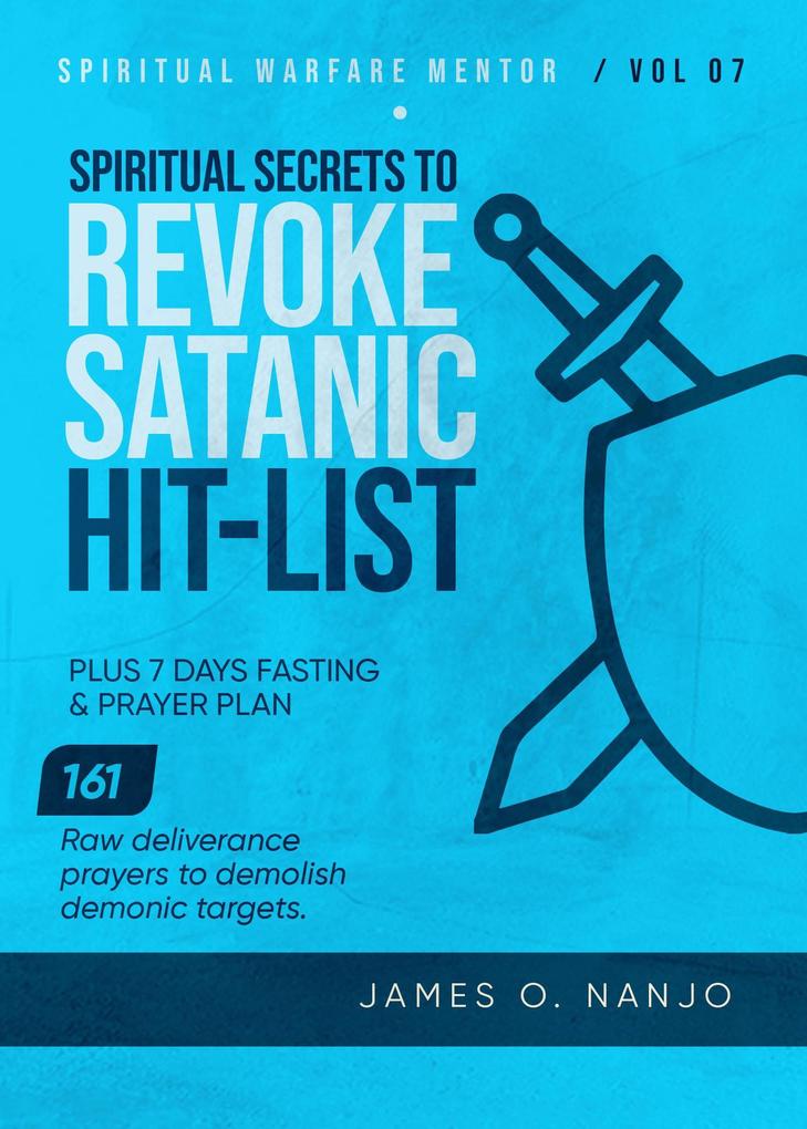 Spiritual Secrets to Revoke Satanic Hit List (Spiritual Warfare Mentor #7)
