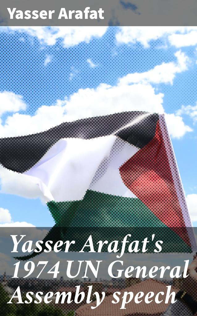 Yasser Arafat‘s 1974 UN General Assembly speech