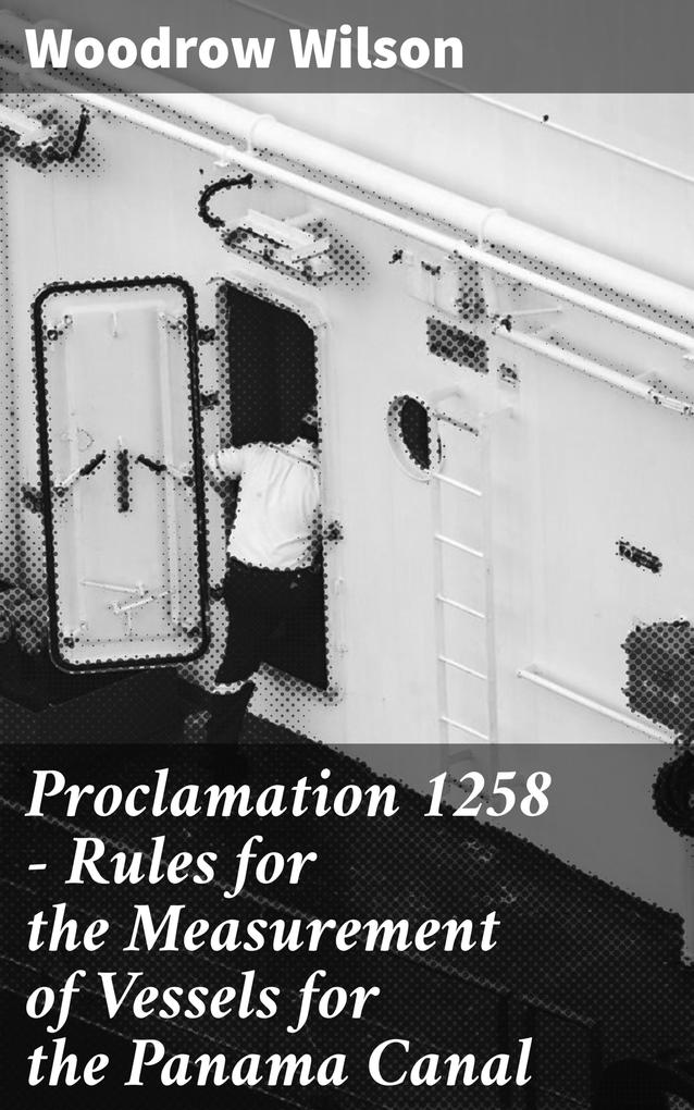 Proclamation 1258 - Rules for the Measurement of Vessels for the Panama Canal