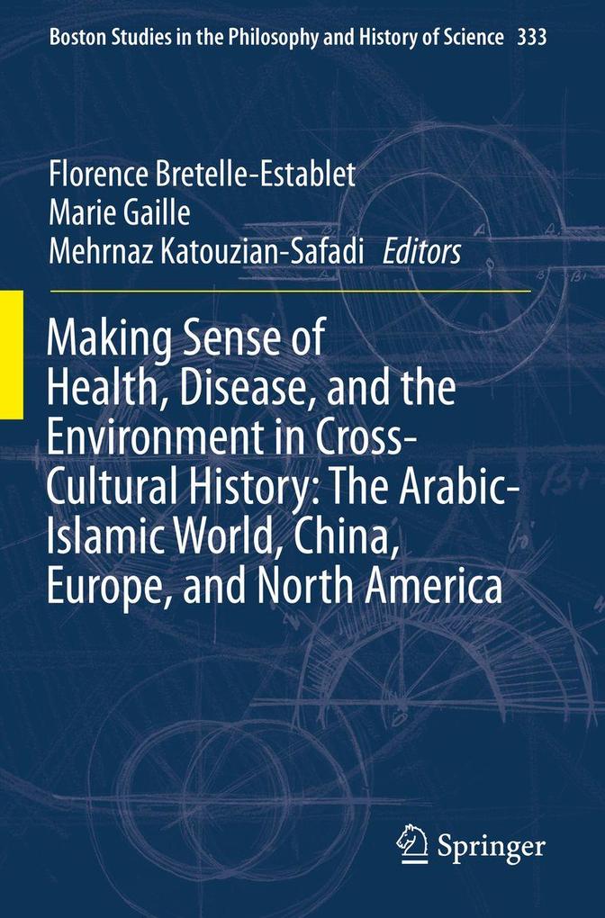 Making Sense of Health Disease and the Environment in Cross-Cultural History: The Arabic-Islamic World China Europe and North America