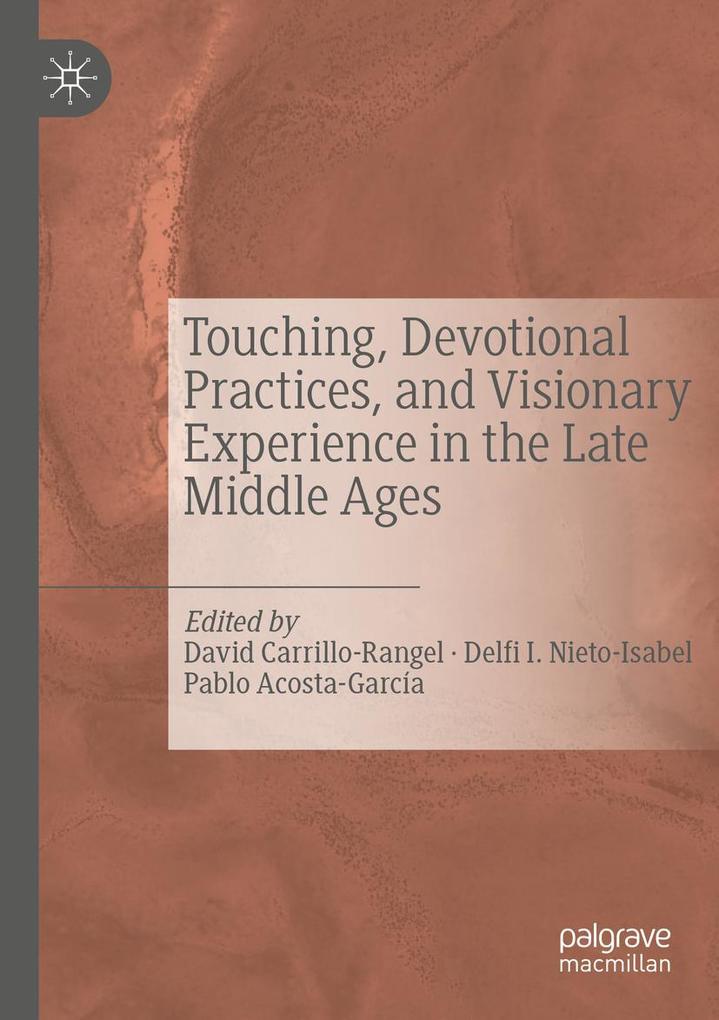 Touching Devotional Practices and Visionary Experience in the Late Middle Ages
