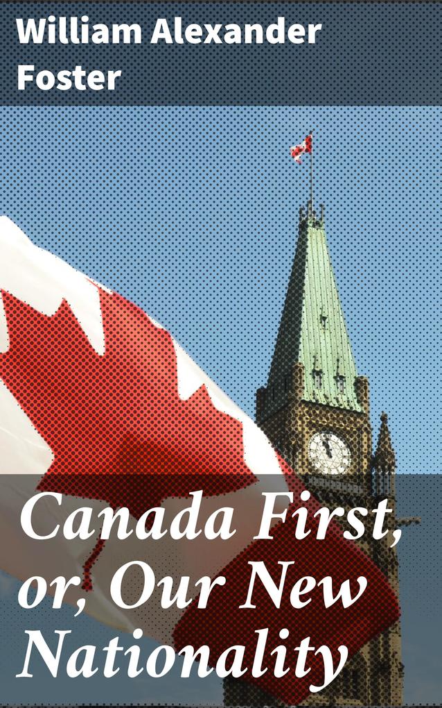 Canada First or Our New Nationality