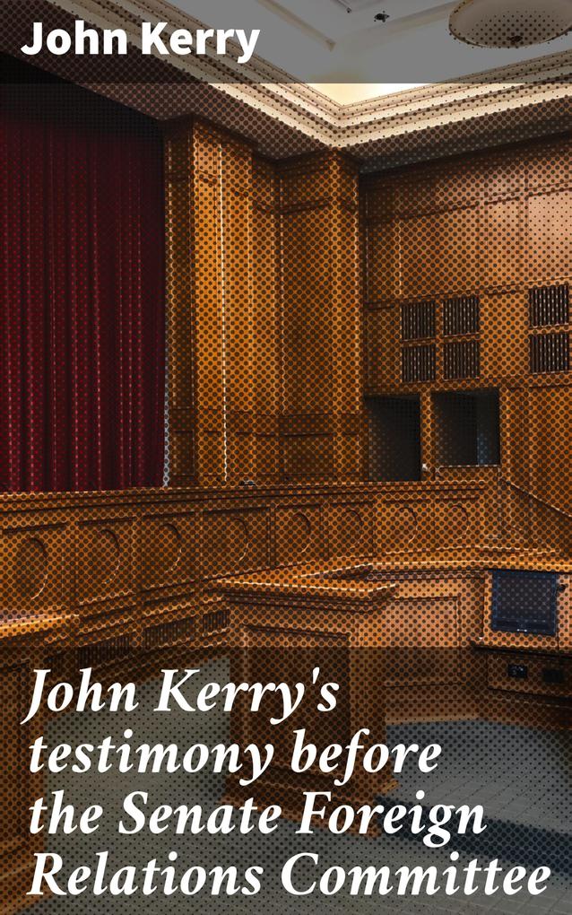 John Kerry‘s testimony before the Senate Foreign Relations Committee