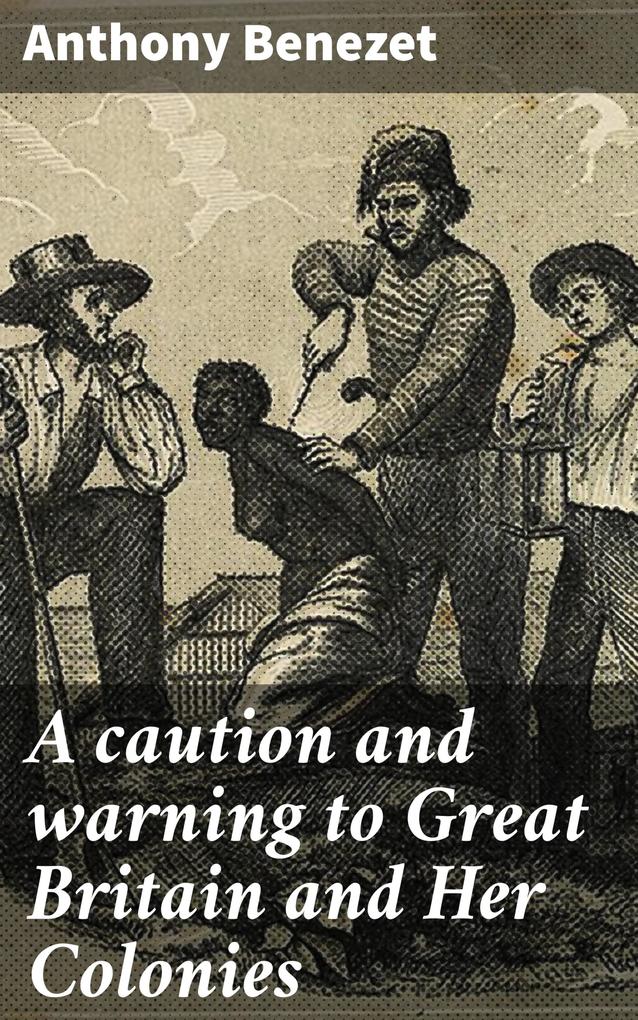 A caution and warning to Great Britain and Her Colonies