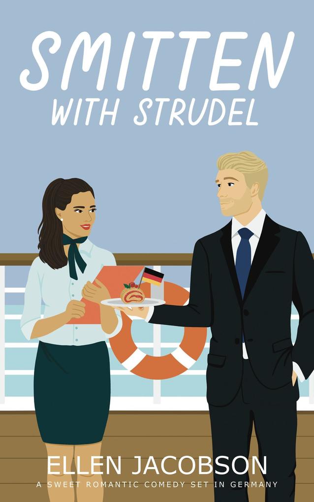 Smitten with Strudel: A Sweet Romantic Comedy Set in Germany (Smitten with Travel Romantic Comedy Series #3)
