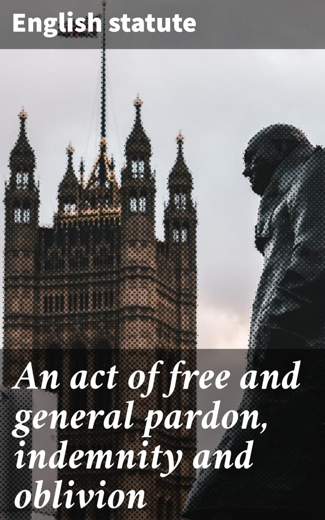 An act of free and general pardon indemnity and oblivion